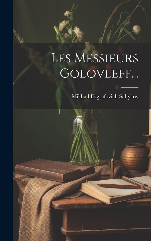 Les Messieurs Golovleff. by Mikhail Evgrafovich Saltykov, Hardcover | Indigo Chapters