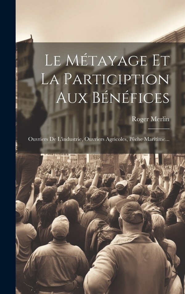 Le Métayage Et La Particiption Aux Bénéfices by Roger Merlin, Hardcover | Indigo Chapters