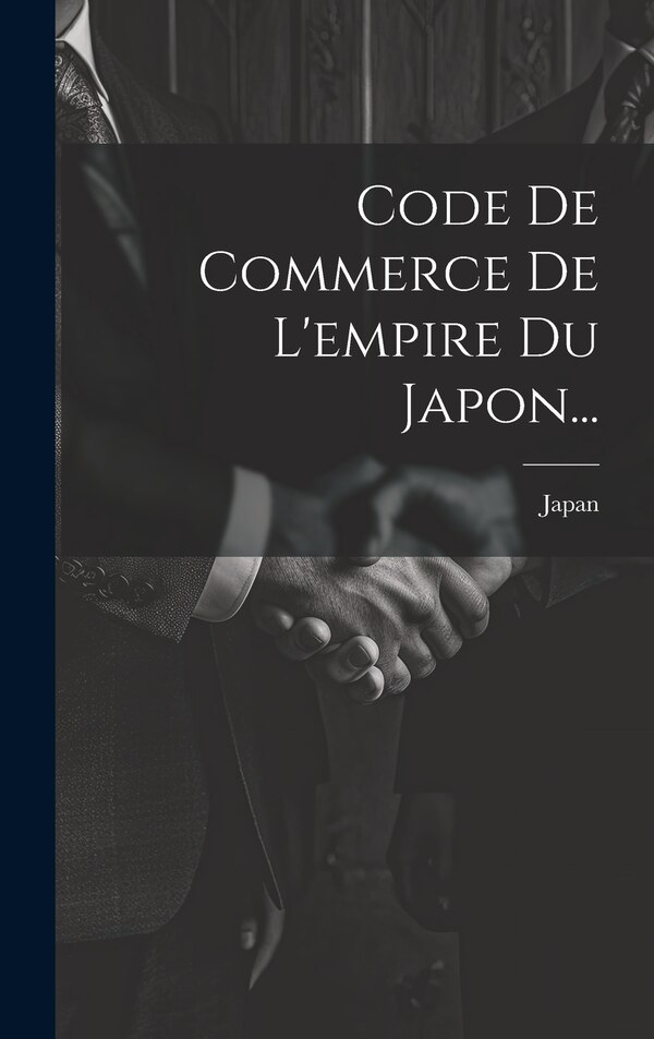 Code De Commerce De L'empire Du Japon. by Japan, Hardcover | Indigo Chapters