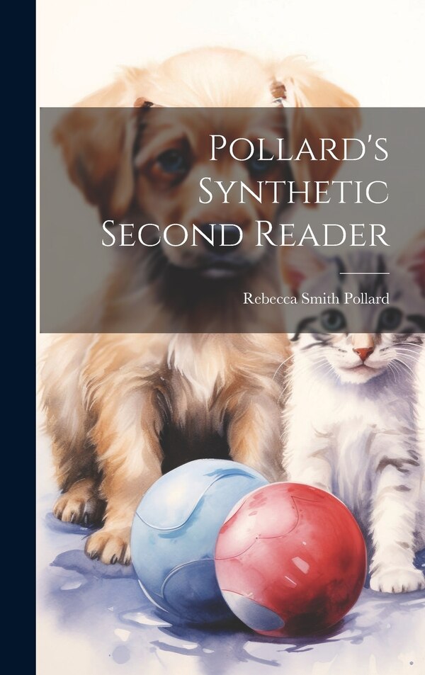 Pollard's Synthetic Second Reader by Rebecca Smith Pollard, Hardcover | Indigo Chapters