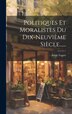 Politiques Et Moralistes Du Dix-neuvième Siècle . by Émile Faguet, Hardcover | Indigo Chapters