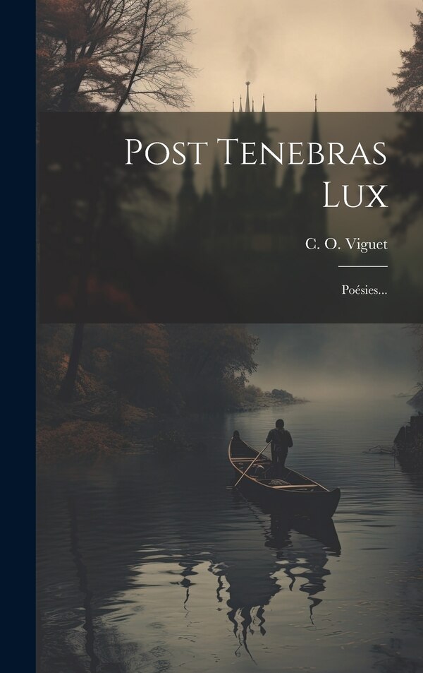 Post Tenebras Lux by C O Viguet, Hardcover | Indigo Chapters