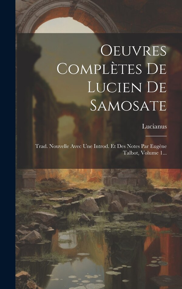 Oeuvres Complètes De Lucien De Samosate by Lucianus (samosatensis), Hardcover | Indigo Chapters