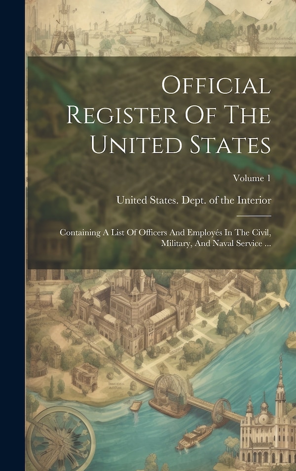 Official Register Of The United States by United States Dept of the Interior, Hardcover | Indigo Chapters