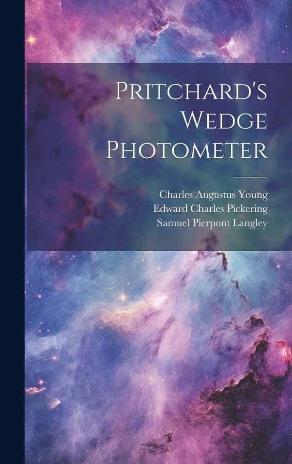 Pritchard's Wedge Photometer by Samuel Pierpont Langley, Hardcover | Indigo Chapters