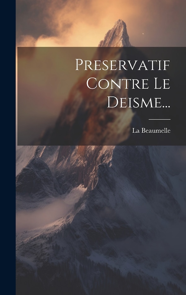 Preservatif Contre Le Deisme. by M De) La Beaumelle (Laurent Angliviel, Hardcover | Indigo Chapters