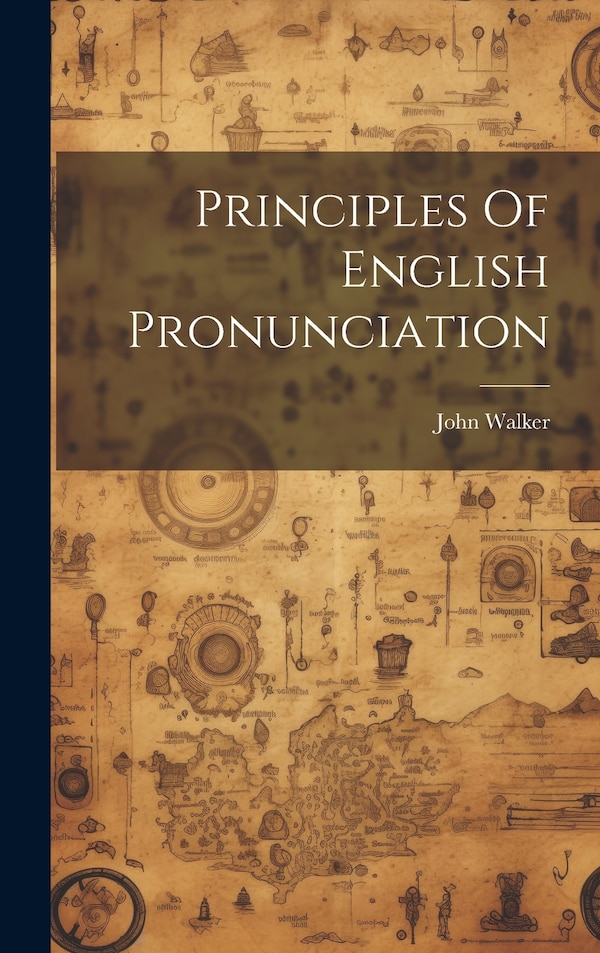 Principles Of English Pronunciation by John Walker, Hardcover | Indigo Chapters