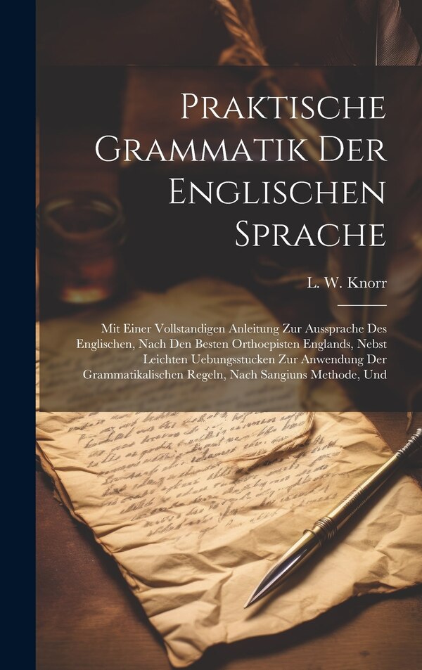 Praktische Grammatik Der Englischen Sprache by L W Knorr, Hardcover | Indigo Chapters