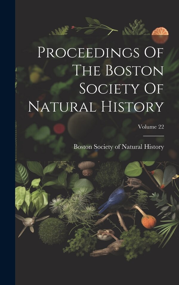 Proceedings Of The Boston Society Of Natural History; Volume 22, Hardcover | Indigo Chapters