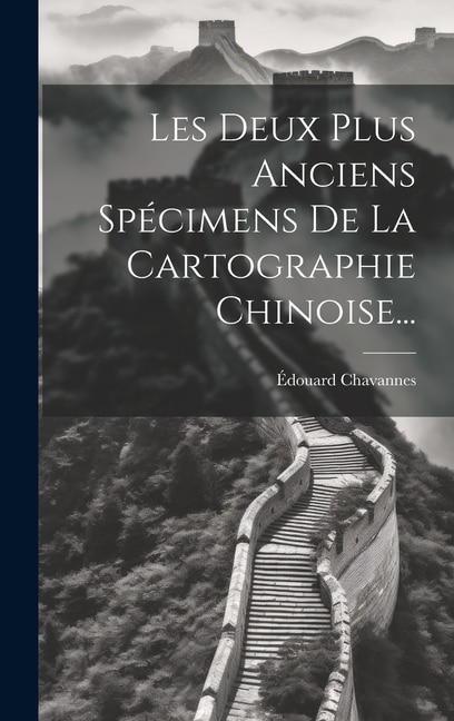 Les Deux Plus Anciens Spécimens De La Cartographie Chinoise. by Édouard Chavannes, Hardcover | Indigo Chapters