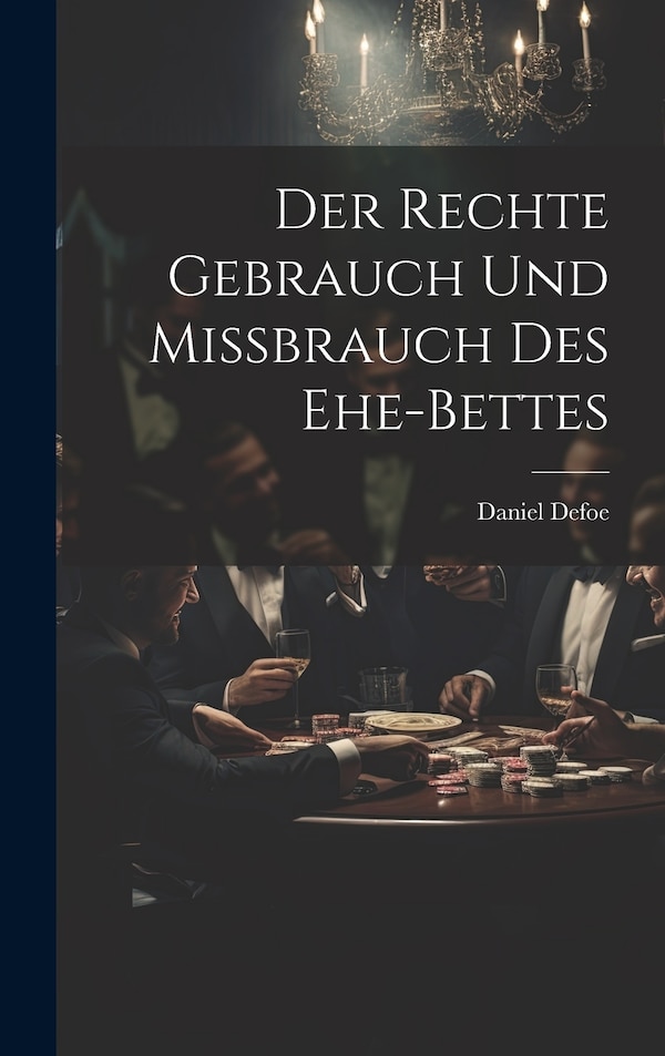 Der Rechte Gebrauch Und Mißbrauch Des Ehe-bettes by Daniel Defoe, Hardcover | Indigo Chapters
