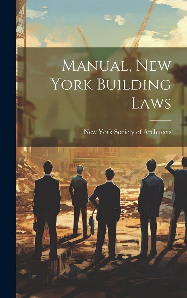 Manual New York Building Laws by New York Society Of Architects, Hardcover | Indigo Chapters