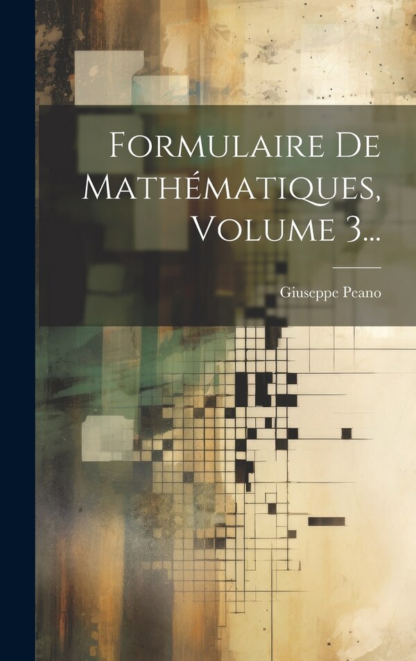 Formulaire De Mathématiques Volume 3. by Giuseppe Peano, Hardcover | Indigo Chapters
