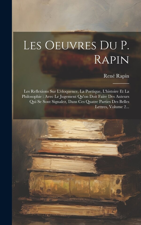 Les Oeuvres Du P. Rapin by René Rapin, Hardcover | Indigo Chapters