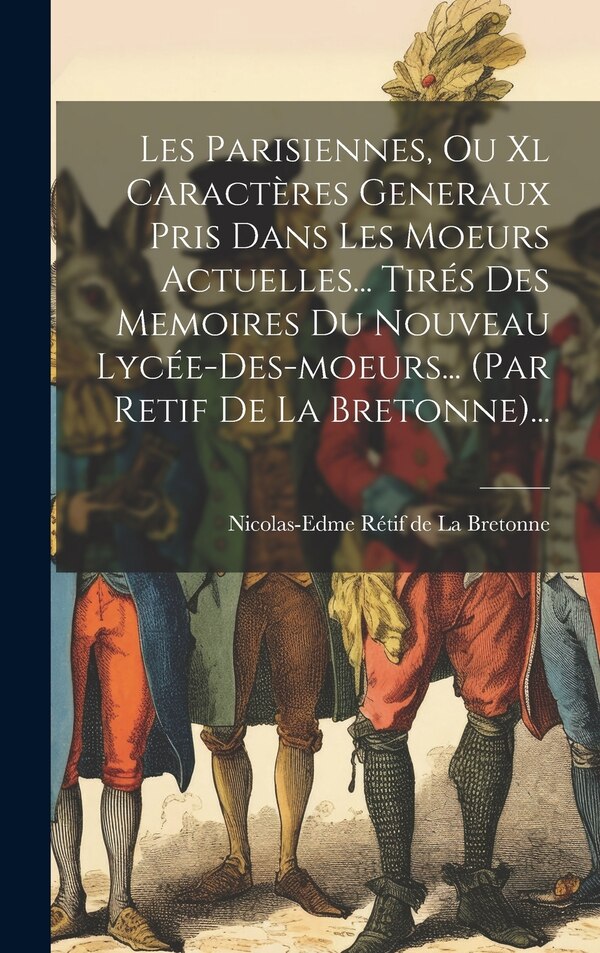 Les Parisiennes Ou Xl Caractères Generaux Pris Dans Les Moeurs Actuelles Tirés Des Memoires Du Nouveau Lycée-des-moeurs (par