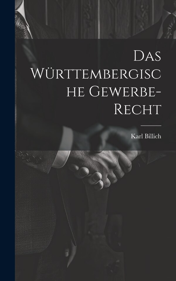 Das Württembergische Gewerbe-recht by Karl Billich, Hardcover | Indigo Chapters