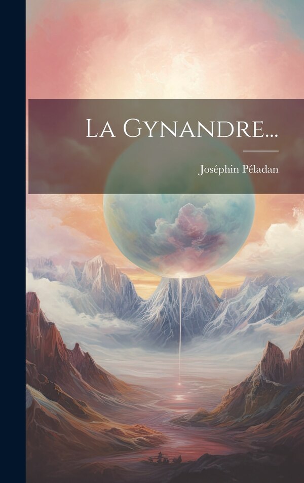 La Gynandre. by Joséphin Péladan, Hardcover | Indigo Chapters