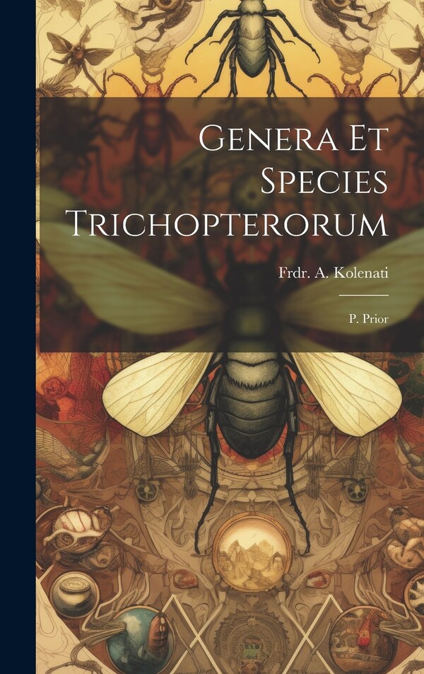 Genera Et Species Trichopterorum by Frdr A Kolenati, Hardcover | Indigo Chapters