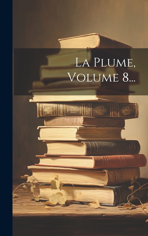 La Plume Volume 8. by Anonymous, Hardcover | Indigo Chapters