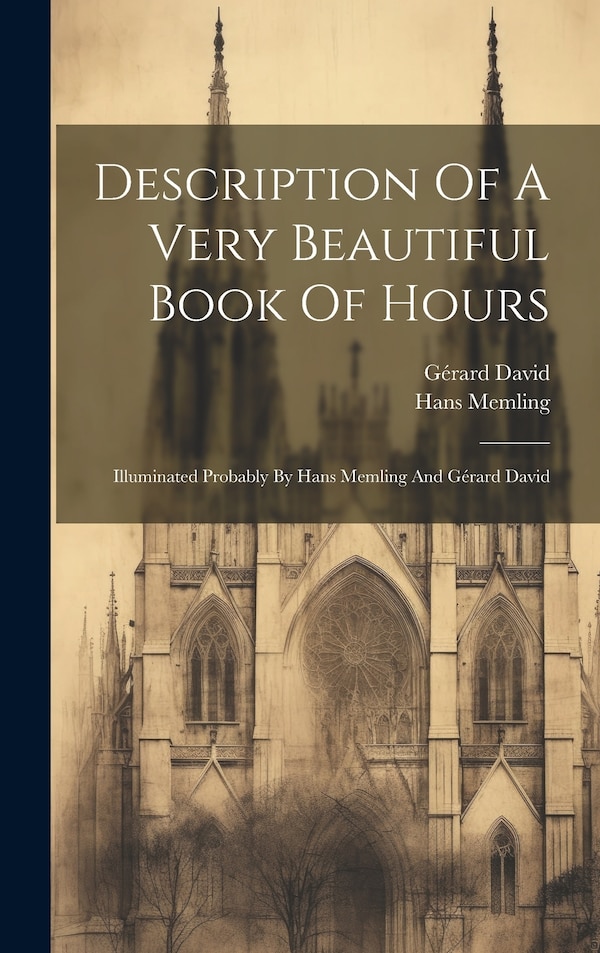 Description Of A Very Beautiful Book Of Hours by Hans Memling, Hardcover | Indigo Chapters