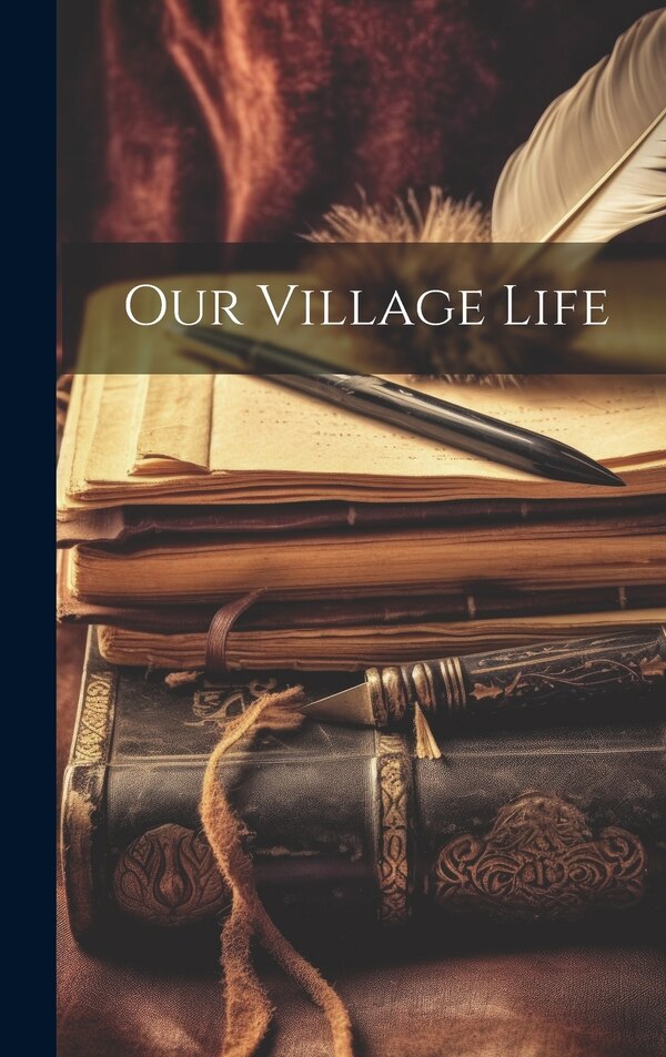 Our Village Life by Anonymous, Hardcover | Indigo Chapters