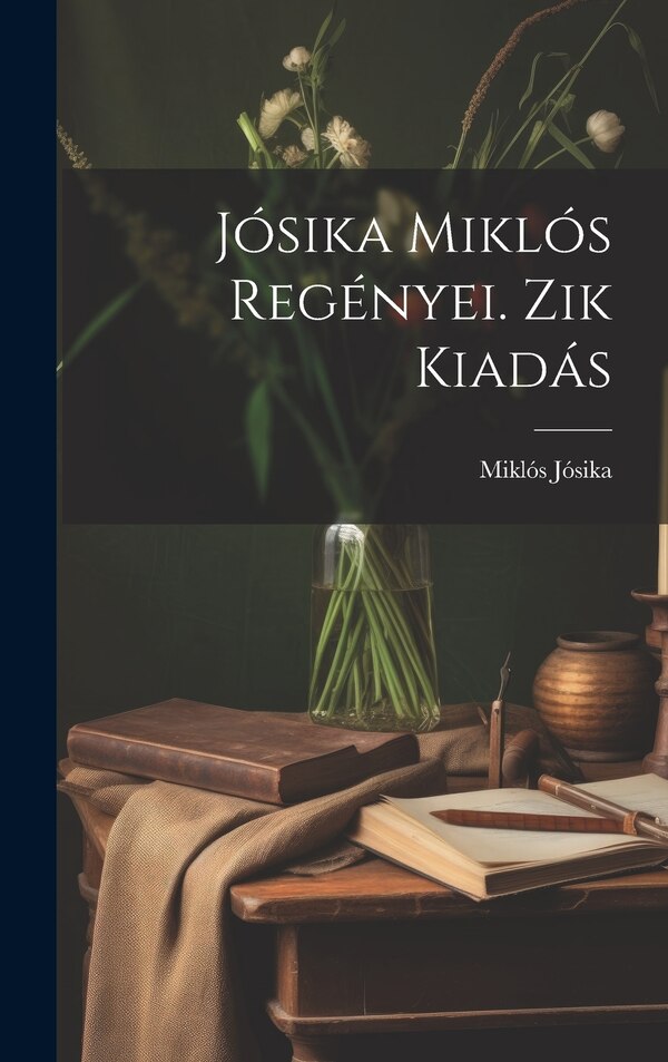 Jósika Miklós Regényei. Zik Kiadás by Miklós Jósika (Báró ), Hardcover | Indigo Chapters