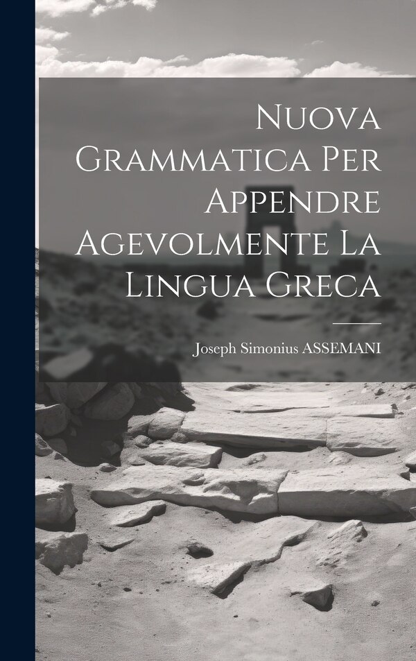 Nuova Grammatica Per Appendre Agevolmente La Lingua Greca by Joseph Simonius Assemani, Hardcover | Indigo Chapters