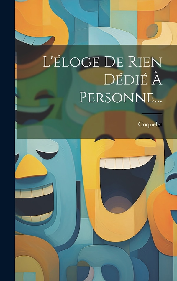 L'éloge De Rien Dédié À Personne. by Coquelet, Hardcover | Indigo Chapters