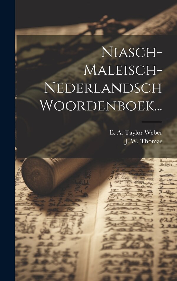 Niasch-maleisch-nederlandsch Woordenboek. by J W Thomas, Hardcover | Indigo Chapters