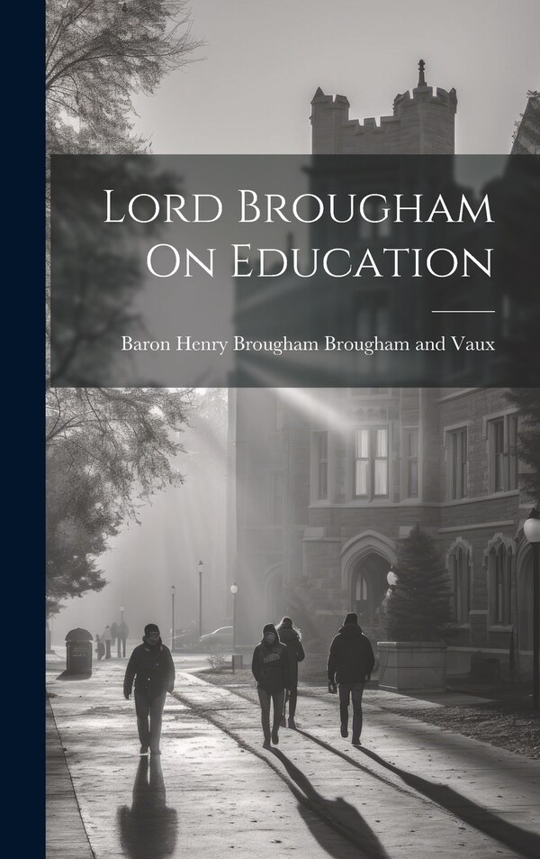 Lord Brougham On Education by Baron Henry Brougham Brougham And Vaux, Hardcover | Indigo Chapters