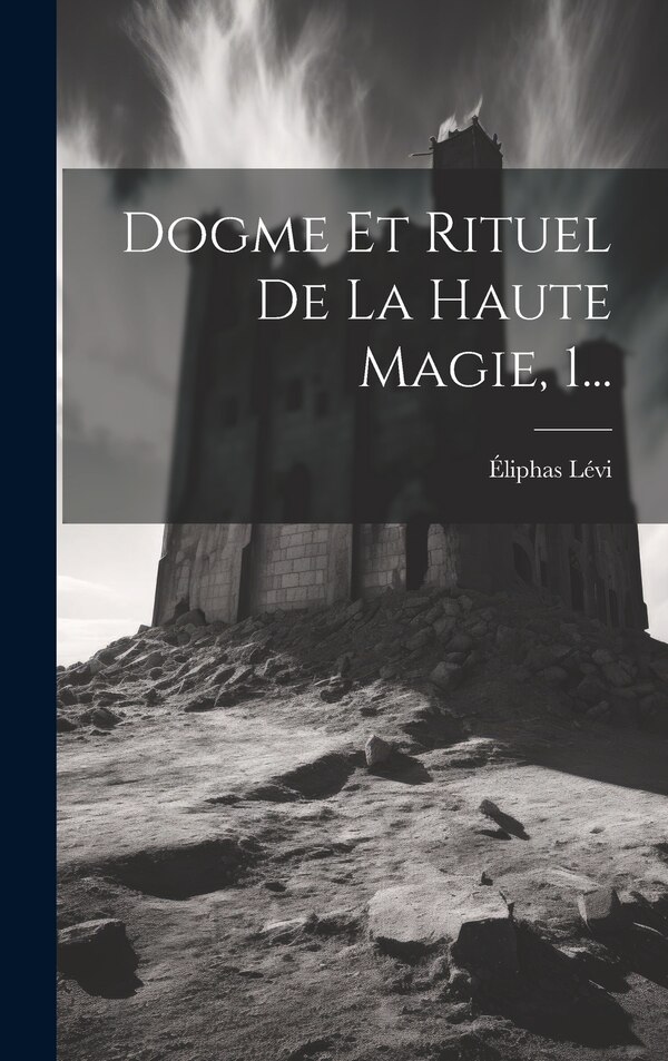Dogme Et Rituel De La Haute Magie 1. by Éliphas Lévi, Hardcover | Indigo Chapters