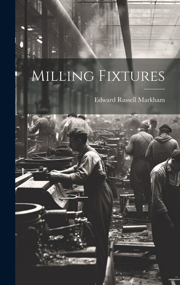 Milling Fixtures by Edward Russell Markham, Hardcover | Indigo Chapters