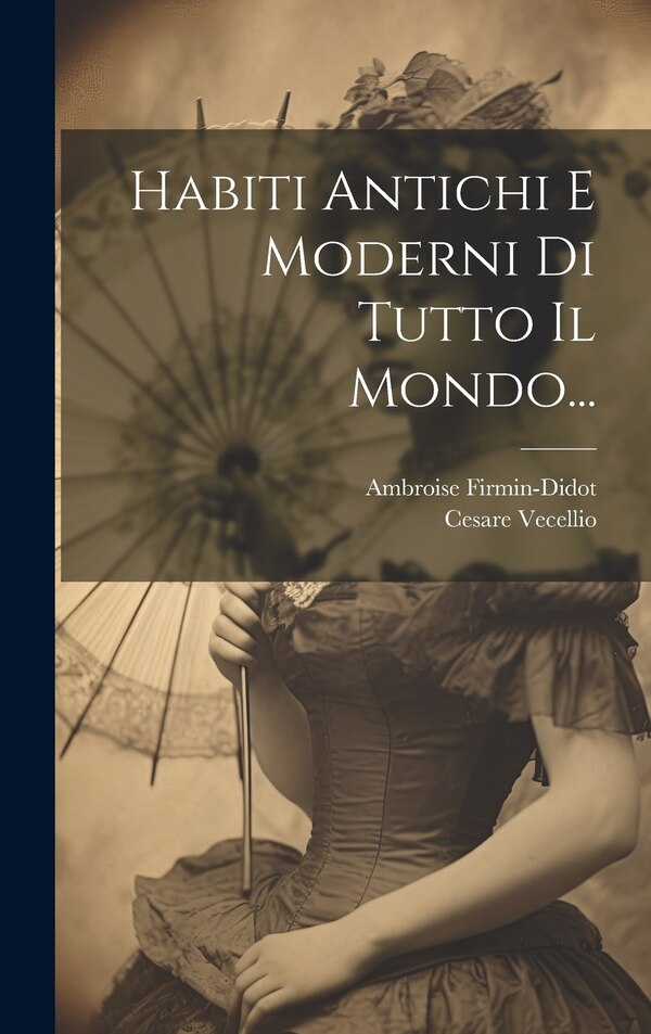 Habiti Antichi E Moderni Di Tutto Il Mondo. by Cesare Vecellio, Hardcover | Indigo Chapters