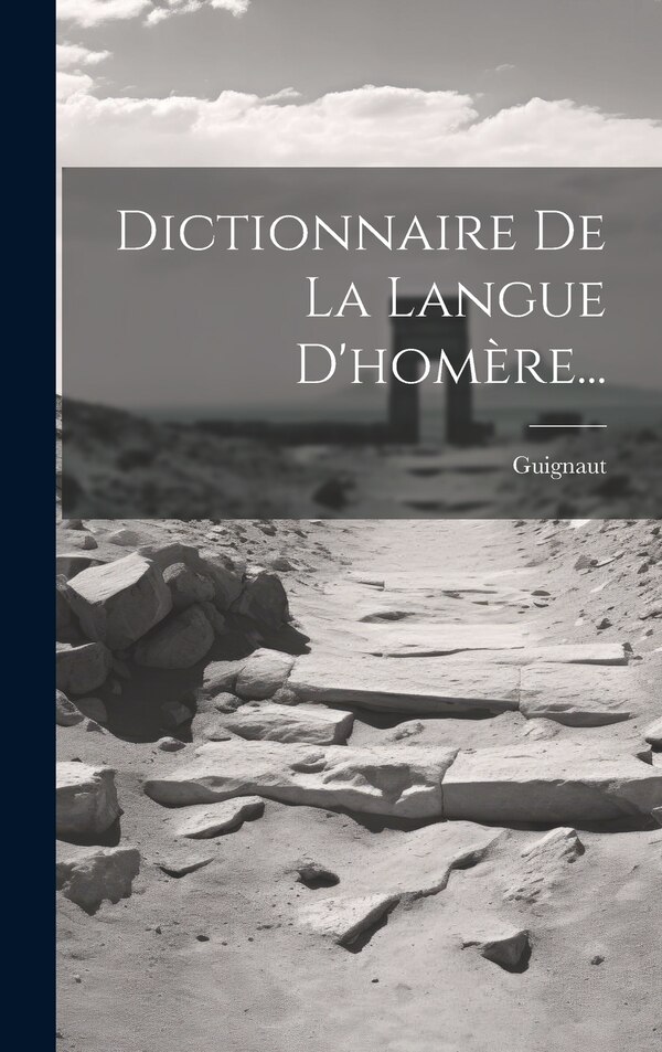 Dictionnaire De La Langue D'homère. by Guignaut, Hardcover | Indigo Chapters