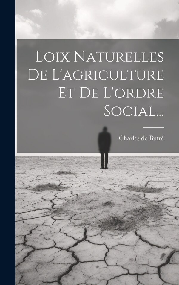 Loix Naturelles De L'agriculture Et De L'ordre Social. by Charles de Butré, Hardcover | Indigo Chapters
