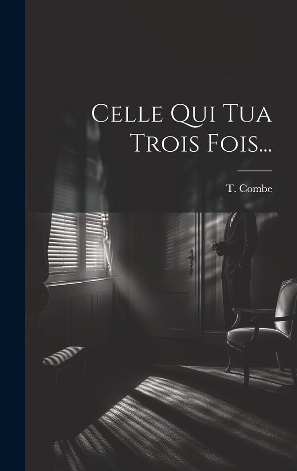 Celle Qui Tua Trois Fois. by T Combe, Hardcover | Indigo Chapters