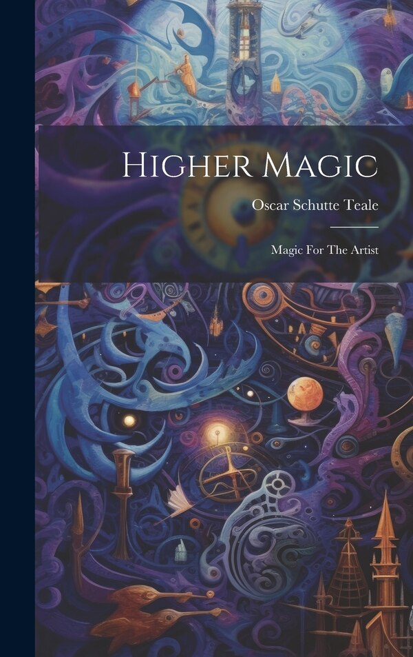 Higher Magic by Oscar Schutte Teale, Hardcover | Indigo Chapters