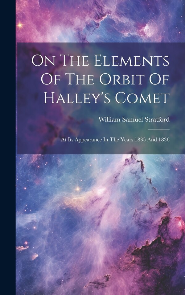 On The Elements Of The Orbit Of Halley's Comet by William Samuel Stratford, Hardcover | Indigo Chapters