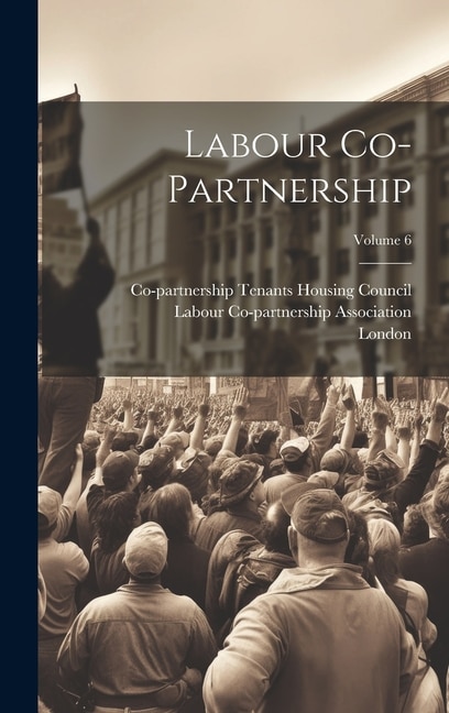 Labour Co-partnership; Volume 6 by Labour Co-partnership Association, Hardcover | Indigo Chapters