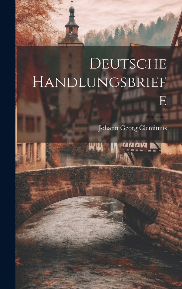 Deutsche Handlungsbriefe by Johann Georg Cleminius, Hardcover | Indigo Chapters