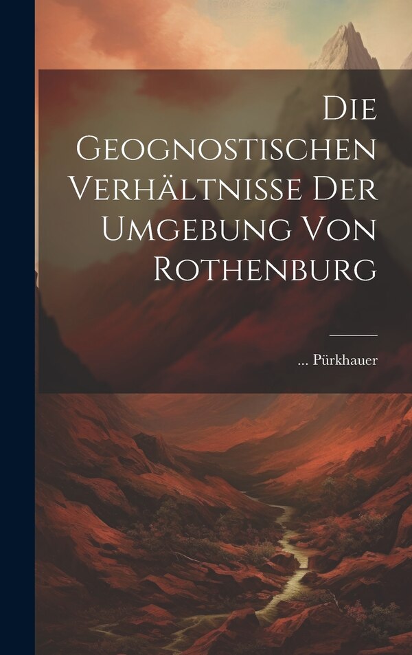 Die Geognostischen Verhältnisse Der Umgebung Von Rothenburg by Pürkhauer, Hardcover | Indigo Chapters
