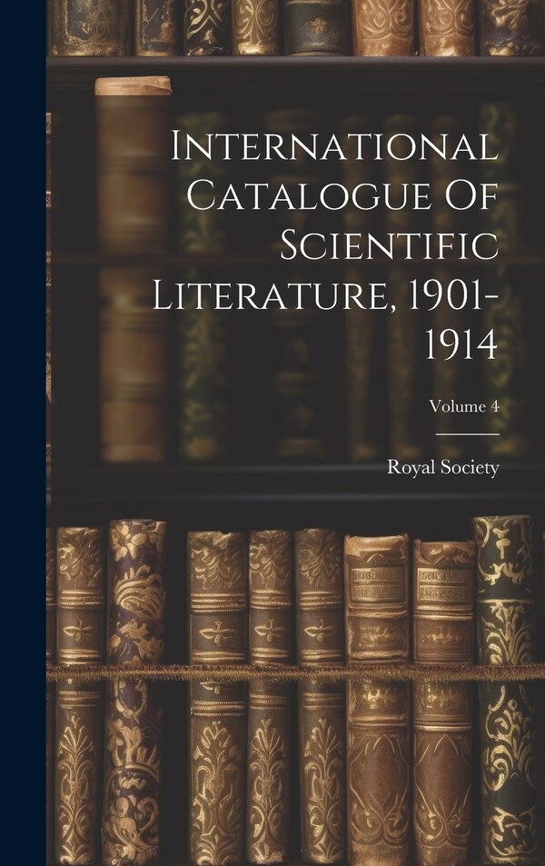 International Catalogue Of Scientific Literature 1901-1914; Volume 4 by Royal Society (great Britain), Hardcover | Indigo Chapters
