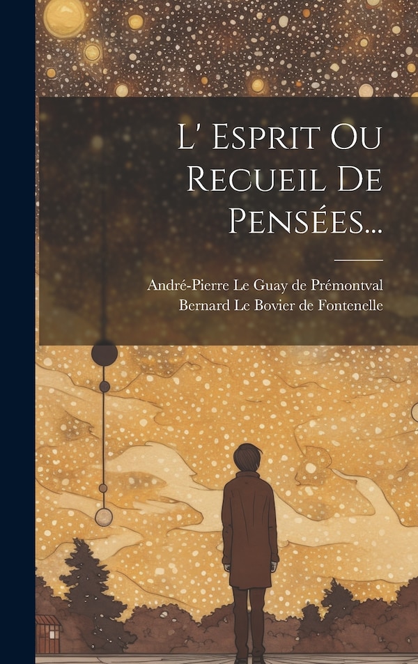 L' Esprit Ou Recueil De Pensées. by Bernard Le Bovier De Fontenelle, Hardcover | Indigo Chapters