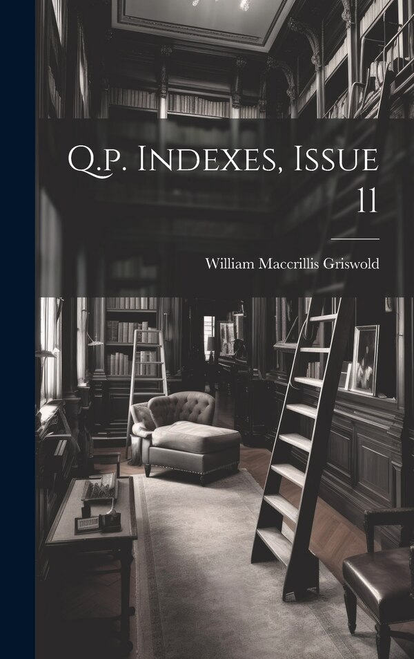 Q.p. Indexes Issue 11 by William Maccrillis Griswold, Hardcover | Indigo Chapters