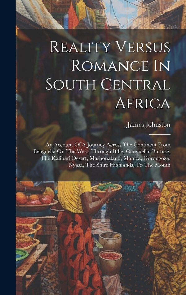 Reality Versus Romance In South Central Africa by Of Brown's Town James Johnston (M D, Hardcover | Indigo Chapters