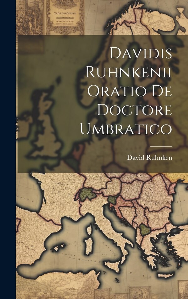 Davidis Ruhnkenii Oratio De Doctore Umbratico by David Ruhnken, Hardcover | Indigo Chapters