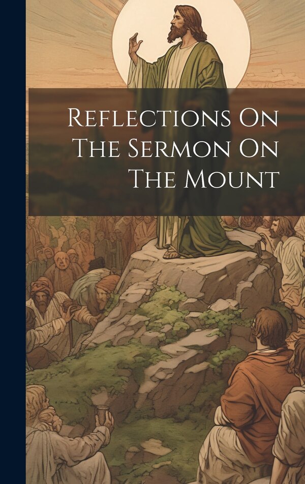 Reflections On The Sermon On The Mount by Anonymous, Hardcover | Indigo Chapters