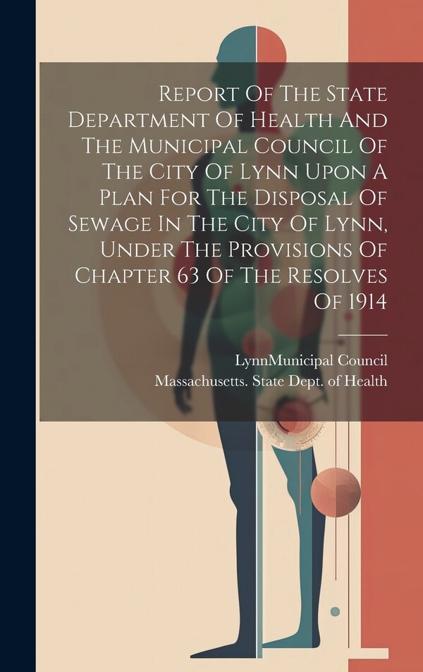 Report Of The State Department Of Health And The Municipal Council Of The City Of Lynn Upon A Plan For The Disposal Of Sewage In The City