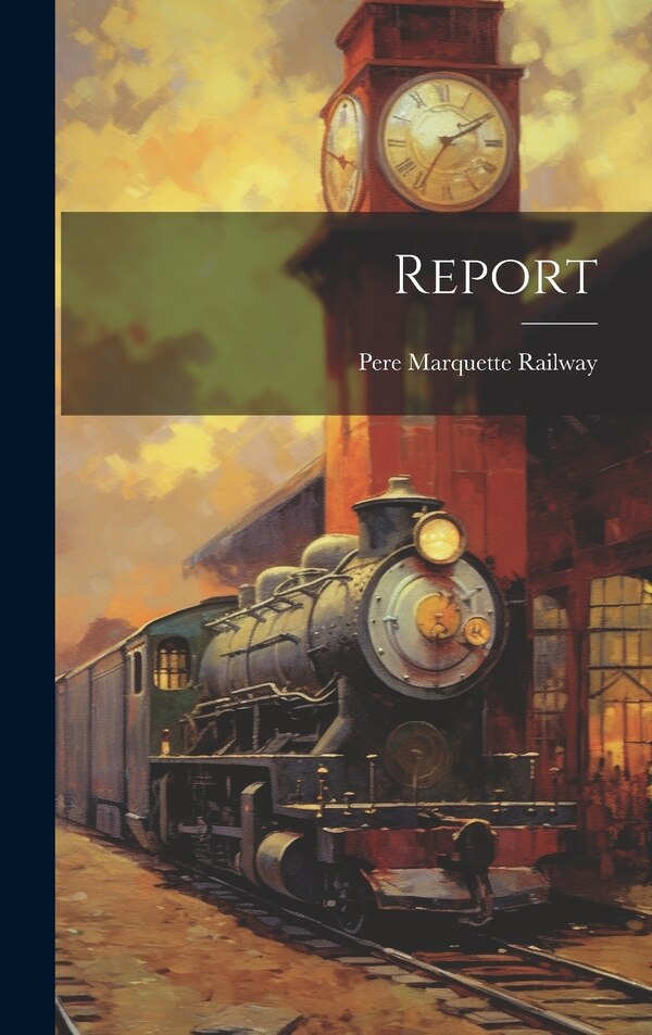 Report by Pere Marquette Railway, Hardcover | Indigo Chapters