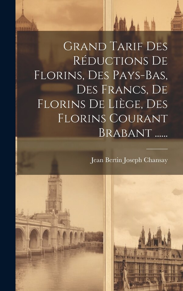 Grand Tarif Des Réductions De Florins Des Pays-bas Des Francs De Florins De Liège Des Florins Courant Brabant by Jean Bertin Joseph Chansay